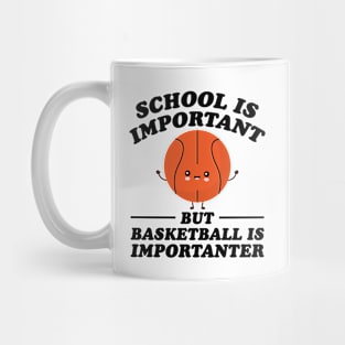 School Is Important But Basketball Is Importanter Mug